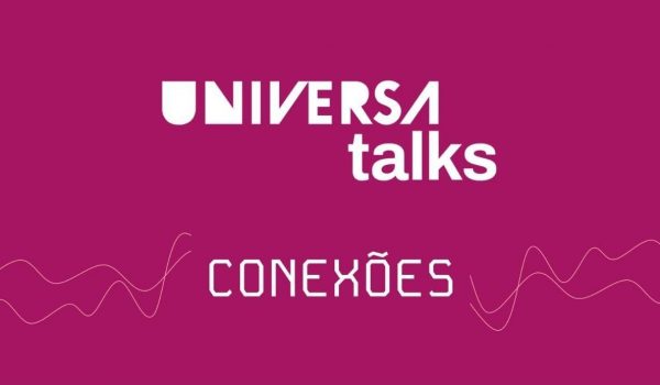 Universa Talks: 8ª edição questiona como tecnologia afeta conexões para mulheres